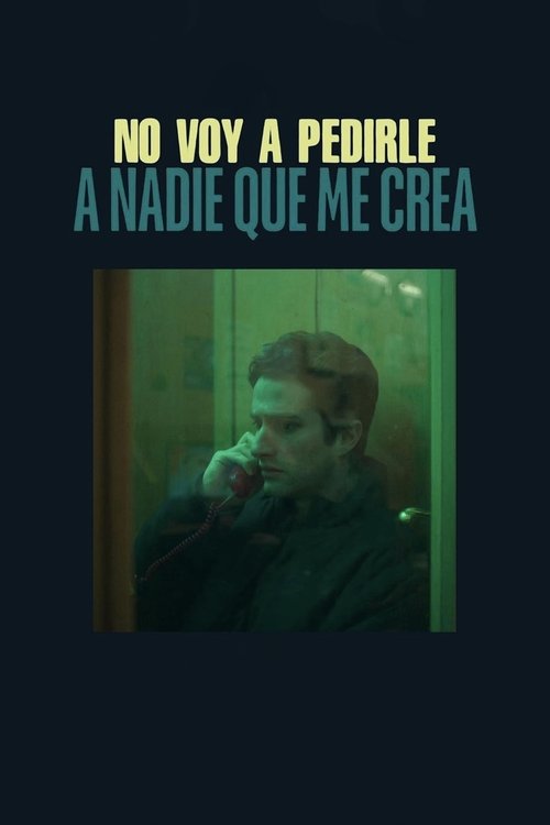 No voy a pedirle a nadie que me crea izle (2023)